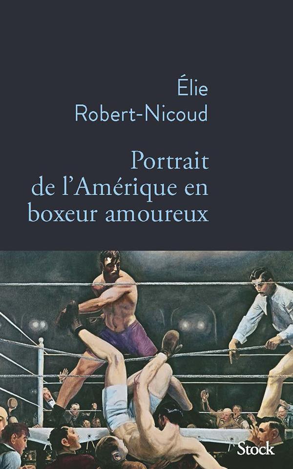 ELIE ROBERT-NICOUD trace un Portrait de l’Amérique en boxeur amoureux